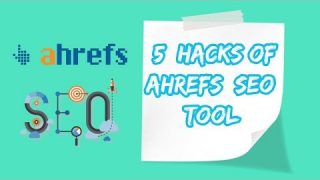 Top 5 Amazing Features of Ahrefs SEO Tool 2018-19