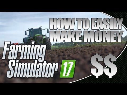 Farming Simulator 17 Easy Money Making Guide